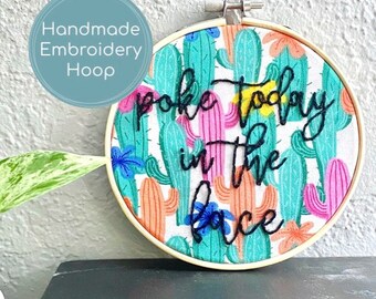 Handmade Embroidery Hoop, Poke Today in the Face, Cactus Puns, PHYSICAL HOOP, Hand Stitched, Embroidery Art, Snarky Embroidery, 5 inch hoop