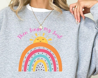 Then Sings My Soul Sweatshirt: Christian Faith, Unisex Heavy Blend