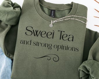Sweet Tea & Strong Opinions Shirt: Southern Sass Sweatshirt