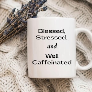 Blessed Stressed and Well-Caffeinated, Christian Mug, Coffee and Jesus Mug, Funny Faith Gift for Women, Faith Mug, Funny Christian Mug, Gift