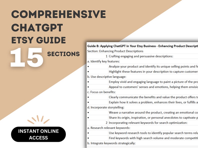 May include: A guide with the title "Comprehensive ChatGPT Etsy Guide" and the number "15 Sections" in large white font on a beige background. The guide provides tips on how to use ChatGPT to enhance product descriptions for Etsy listings. The guide includes sections on crafting engaging descriptions, using descriptive language, focusing on benefits, incorporating storytelling, and researching relevant keywords.