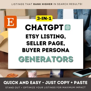 May include: A white and teal graphic with the text "3-IN-1 CHATGPT ETSY LISTING, SELLER PAGE, BUYER PERSONA GENERATORS" and the Etsy logo. The graphic is on a wooden table with a cell phone and other craft supplies.