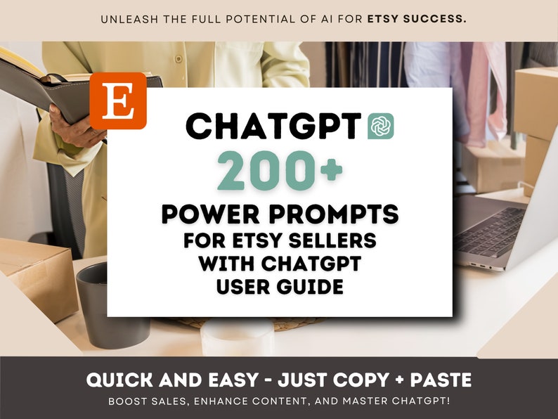 May include: A white graphic with the text "CHATGPT" and "200+ POWER PROMPTS FOR ETSY SELLERS WITH CHATGPT USER GUIDE" in green text. The graphic also includes the text "QUICK AND EASY - JUST COPY + PASTE" in black text and the text "BOOST SALES, ENHANCE CONTENT, AND MASTER CHATGPT!" in smaller black text.