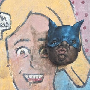May include: An artistic painting featuring a face wearing a blue mask with pointed ears. The background shows a cartoon face with blonde hair and a speech bubble that says "I'M real!". The artwork has a pop art style.