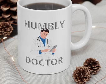 Inspirational Doctor Mug, Perfect Gift for Healthcare Workers, Funny Coffee Cup, Humble Doctor Mug, Perfect Gift for Medical Professionals