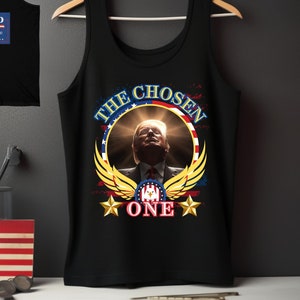 President Trump Tank Top - The Chosen One / President Trump Shirt / Conservative Shirt / Trump 2024 / MAGA Political Shirt / Donald Trump