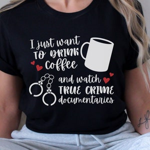 Funny Crime Shows T Shirt, True Crime Lover Gift, Murder Show, True Crime Documentary, Funny Horror T-Shirt, Gift for Coffee Lover