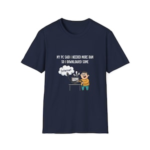 My PC Needed More RAM So I Downloaded Some T-Shirt | Tech Humor, Computer Meme