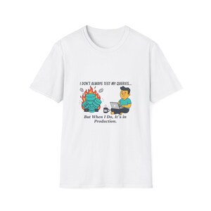 I Don't Always Test My Queries T-Shirt | Funny SQL Developer Tee