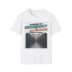 Maglietta "Powered by Redundancy and Bad Decisions" / Umorismo sui data center