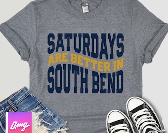 Saturdays Are Better in South Bend Shirt, College Football, Cute Shirts for Women, Tailgate Gameday Shirt, University Football Game Day