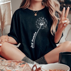 Dandelion Shirt, Just Breathe Shirt, Hippie Shirt, Wildflower Shirt, Wellness Shirt, Gift for Women