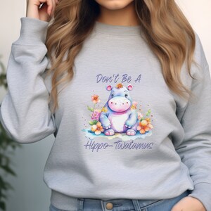 Don&#39;t Be A Hippo-Twatamus Hippo Sweatshirt, Funny Sweatshirt, Sarcastic Humorous Gift, Kawaii Animal Shirt, Snarky Watercolor Hippo Shirt