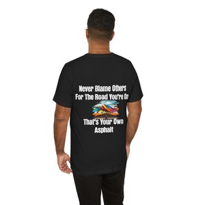 Asphalt Road Unisex Tee, Never Blame Others Short Sleeve T-Shirt, Inspirational Graphic Tee, Motivational Quote Shirt, Back Design Tshirt,