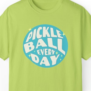 Pickleball Everyday! Tee for Pickleball Lovers Shirt, Pickleball Addicts,  Design Shirt, Gift Christmas,  Comfort Colors T-shirt