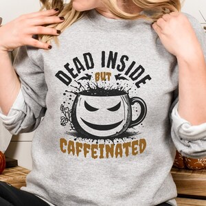 Dead Inside but Caffeinated sweatshirt,Halloween gift,Halloween Sweatshirt,Halloween Sweater,Halloween Shirt,long sleeve,halloween party,