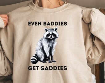 Even Baddies Get Saddies Sweatshirt Raccoon Meme Sweatshirt Funny Meme Health Crewneck For Her Baddies Get Saddie Depressed Sweatshirt