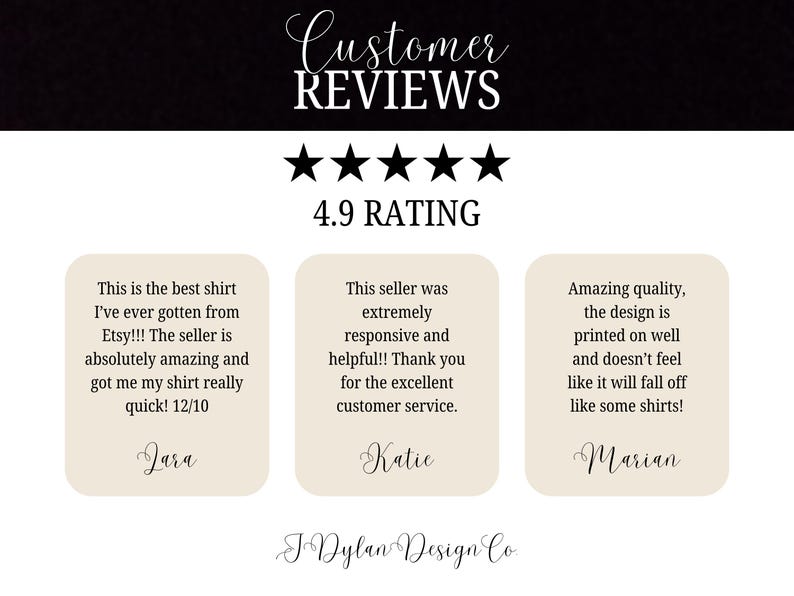 May include: Customer reviews for a product with a 4.9 star rating. Three customer testimonials are displayed with positive feedback about the product and seller. The text reads: "This is the best shirt I've ever gotten from Etsy!!! The seller is absolutely amazing and got me my shirt really quick! 12/10 - Jara". "This seller was extremely responsive and helpful!! Thank you for the excellent customer service. - Katie". "Amazing quality, the design is printed on well and doesn't feel like it will fall off like some shirts! - Marian".