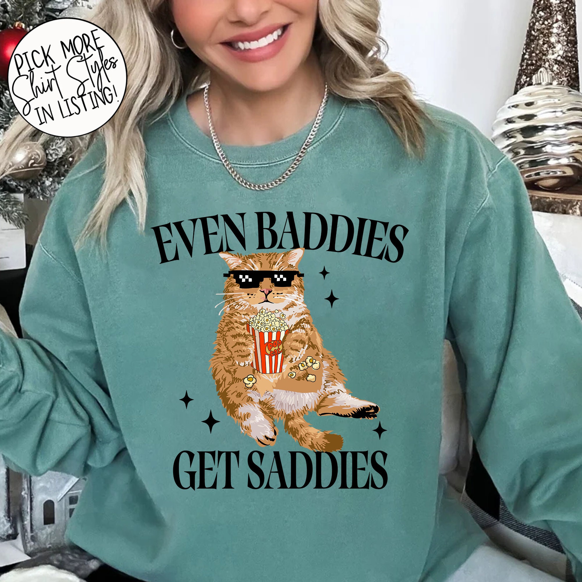 Comfort Colors Even Baddies Get Saddies Sweatshirt, Funny Cat Meme ...