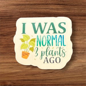 I Was Normal 3 Plants Ago Vinyl Aufkleber