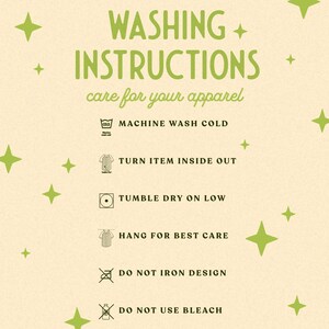 May include: A light yellow graphic with green stars and the text WASHING INSTRUCTIONS care for your apparel. It lists six steps: machine wash cold, turn item inside out, tumble dry on low, hang for best care, do not iron design, and do not use bleach.