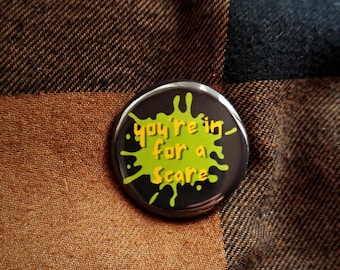 You're in For A Scare Pin or Magnet