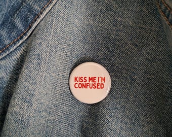Kiss Me I'm Confused Pin: Handmade Button