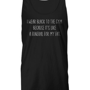 Workout Shirt Men or Woman, Gift for Fitness Enthusiast, Muscle Shirt, Gym Shirts With Sayings, Funeral For My Fat