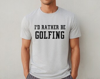 I'd Rather Be Golfing Tee: Funny Golfer Shirt