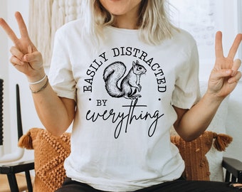 Funny Squirrel Tee: Easily Distracted Shirt, Mental Health Gift