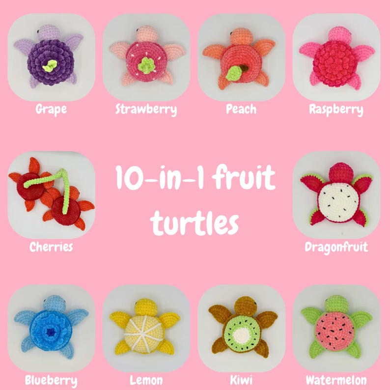 May include: Ten crocheted turtle toys, each shaped like a different fruit: grape, strawberry, peach, raspberry, cherries, dragonfruit, blueberry, lemon, kiwi, and watermelon.  The turtles are arranged in a grid pattern on a pink background.  The text "10-in-1 fruit turtles" is written in the center of the image.