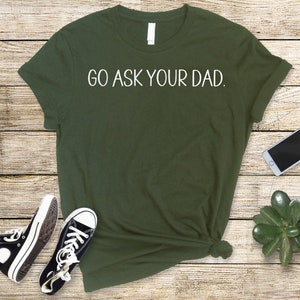 Go Ask Your Dad | Mom T-Shirt | Funny Mom Gift