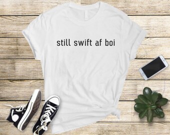 Still Swift AF Boi Shirt | Taylor Swift Tee | Eras Tour T-Shirt
