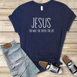 Jesus T-Shirt | Inspirational Christian Shirt | The Way, The Truth, The Life