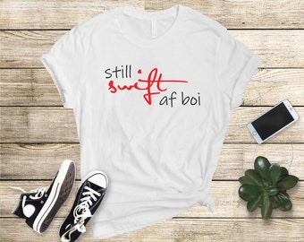 Still Swift AF Boi Shirt | Taylor Swift Tee | Eras Tour T-Shirt
