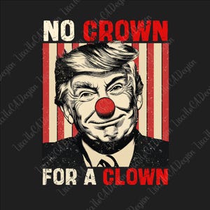 May include: A graphic image with the text "NO CROWN FOR A CLOWN." The image features a portrait of a man with a red clown nose, set against a backdrop of red and white stripes. The overall design has a vintage, distressed look.