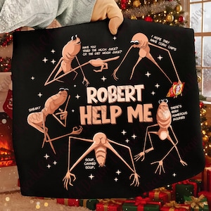 May include: Black graphic art featuring several long-legged, insect-like creatures with the text "ROBERT HELP ME." The creatures have various speech bubbles with phrases like "Have you tried the moon juice?" and "I hope they have corn chips."
