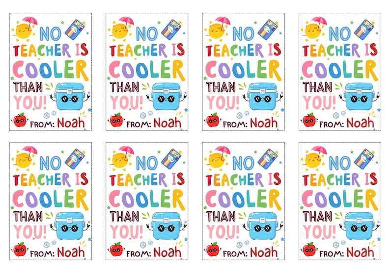 May include: A sheet of eight colorful gift tags with the text "No Teacher Is Cooler Than You!" and "From: Noah". Each tag features a cartoon sun, apple, cooler, and a pencil.