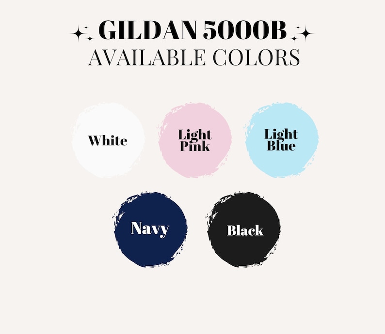 May include: Image displaying the text "GILDAN 5000B AVAILABLE COLORS". Below the text are five color options: white, light pink, light blue, navy, and black, each presented in a circular brushstroke.