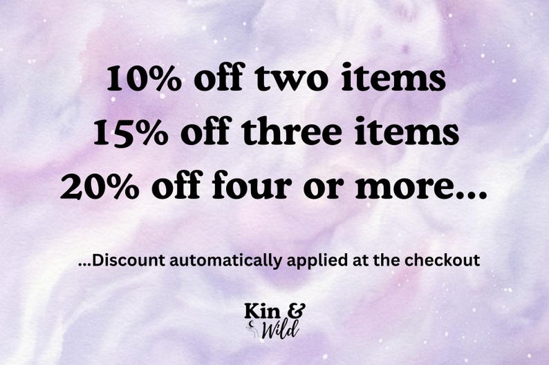 May include: A digital graphic on a light purple watercolor background with black text reading: 10% off two items, 15% off three items, 20% off four or more... Discount automatically applied at the checkout. The logo Kin & Wild is at the bottom.