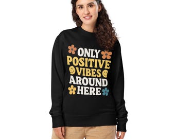 Only Positive Vibes Unisex Organic Sweatshirt - Uplifting & Eco-Friendly