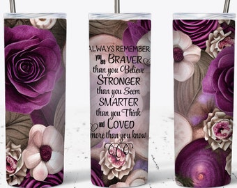 Inspirational Floral 20oz Tumbler Wrap: Braver, Stronger (PNG Digital Download)