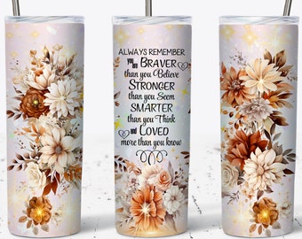 Inspirational Floral Tumbler Wrap: Braver Than You Believe (PNG Digital Download)