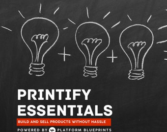 Puede incluir: Pizarra negra con el texto "Printify Essentials" en blanco, con el lema "Build and Sell Products Without Hassle" en rojo. Debajo del lema, el texto "Powered by Platform Blueprints" en blanco. La imagen también presenta tres bombillas dibujadas con tiza blanca, con signos más entre ellas.