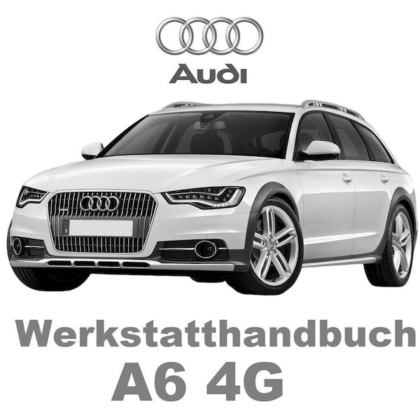 Werkstatthandbuch AUDI A6 4G C7 - S6 RS6 (2011-2018) Reparaturleitfaden als Direktdownlaod (Google Drive) Sprache Deutsch