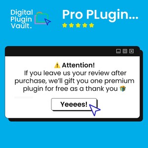 May include: A digital advertisement on a blue background. The ad features the text "Digital Plugin Vault" and "Pro Plugin..." with a five-star rating. A pop-up window states "Attention! If you leave us your review after purchase, we'll gift you one premium plugin for free as a thank you" with a "Yeeees!" button.