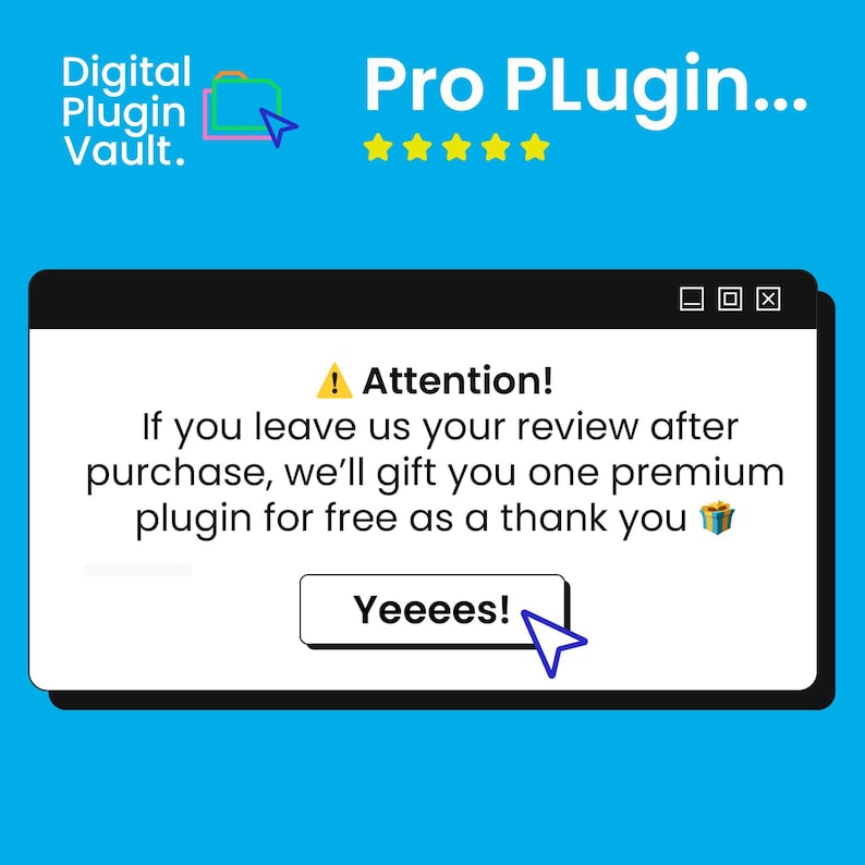 May include: A digital advertisement on a blue background. The ad features the text "Digital Plugin Vault" and "Pro Plugin..." with a five-star rating. A pop-up window states "Attention! If you leave us your review after purchase, we'll gift you one premium plugin for free as a thank you" with a "Yeeees!" button.