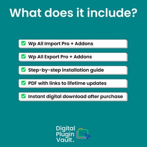 May include: A teal graphic with white text that reads "What does it include?" followed by a list of features: Wp All Import Pro + Addons, Wp All Export Pro + Addons, Step-by-step installation guide, PDF with links to lifetime updates, and Instant digital download after purchase.