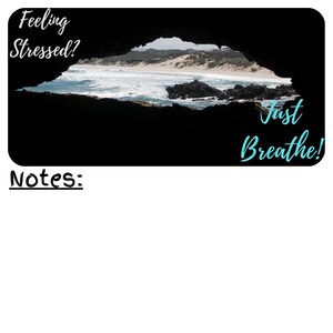 May include: A motivational quote card with a photo of a beach scene viewed through a cave opening. The text reads "Feeling Stressed? Just Breathe!" with a blank space below for notes.