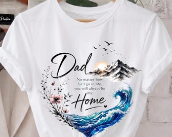 Dad You Are My Home Shirt, Nature Lover Father Tee, Ocean Mountain Art, Meaningful Birthday Present, Outdoor Dad Apparel